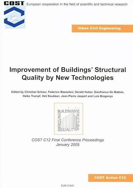 Improvement of Buildings' Structural Quality by New Technologies: Proceedings of the Final Conference of COST Action C12, 20-22 January 2005, Innsbruck, Austria