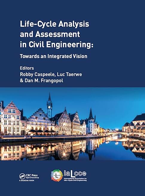 Life Cycle Analysis and Assessment in Civil Engineering: Towards an Integrated Vision: Proceedings of the Sixth International Symposium on Life-Cycle Civil ... of Civil Engineering Systems Book 5)