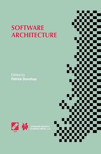 Software Architecture: TC2 First Working IFIP Conference on Software Architecture (WICSA1) 22–24 February 1999, San Antonio, Texas, USA (IFIP Advances in Information and Communication Technology, 12)