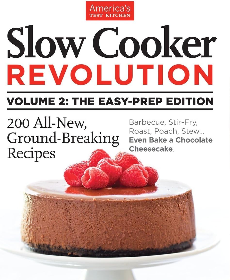 Slow Cooker Revolution Volume 2: The Easy-Prep Edition: 200 All-New, Ground-Breaking Recipes