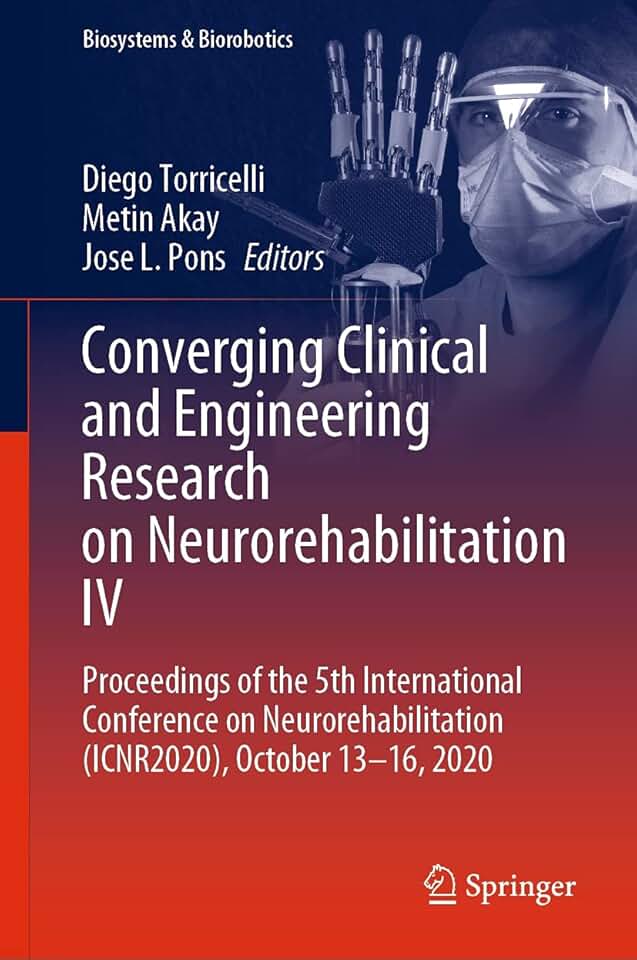 Converging Clinical and Engineering Research on Neurorehabilitation IV: Proceedings of the 5th International Conference on Neurorehabilitation (ICNR2020), ... 2020 (Biosystems & Biorobotics Book 28)