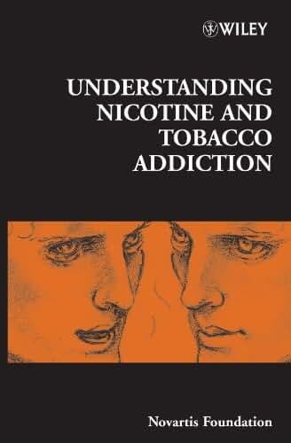 Understanding Nicotine and Tobacco Addiction (Novartis Foundation Symposia Book 275)