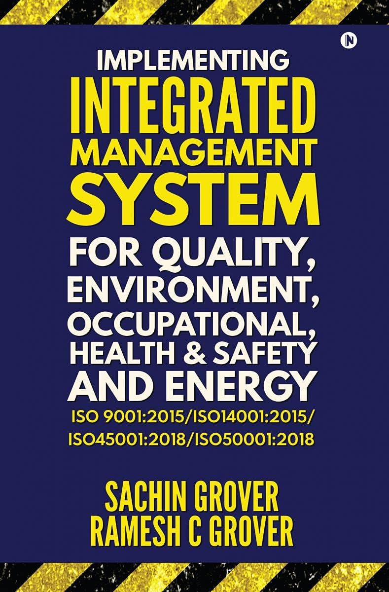 IMPLEMENTING INTEGRATED MANAGEMENT SYSTEM FOR QUALITY, ENVIRONMENT, OCCUPATIONAL HEALTH & SAFETY AND ENERGY: ISO 9001:2015/ISO14001:2015/ISO45001:2018/ISO50001:2018