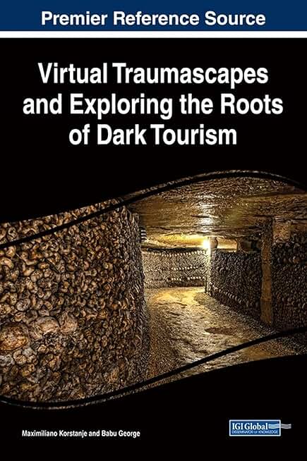 Virtual Traumascapes and Exploring the Roots of Dark Tourism (Advances in Hospitality, Tourism, and the Services Industry)