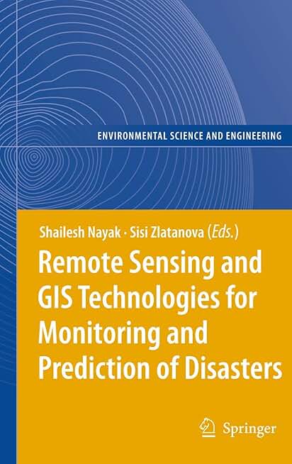 Remote Sensing and GIS Technologies for Monitoring and Prediction of Disasters (Environmental Science and Engineering)