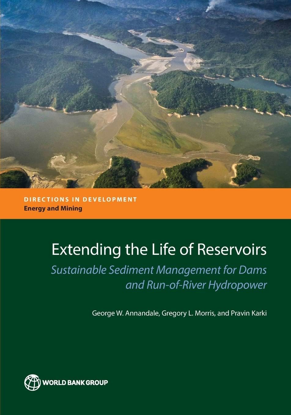 Extending the Life of Reservoirs: Sustainable Sediment Management for Dams and Run-of-River Hydropower (Directions in Development - Energy and Mining)
