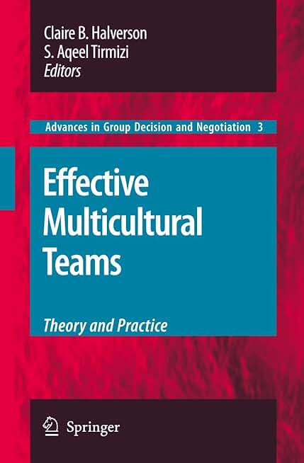 Effective Multicultural Teams: Theory and Practice (Advances in Group Decision and Negotiation, 3)