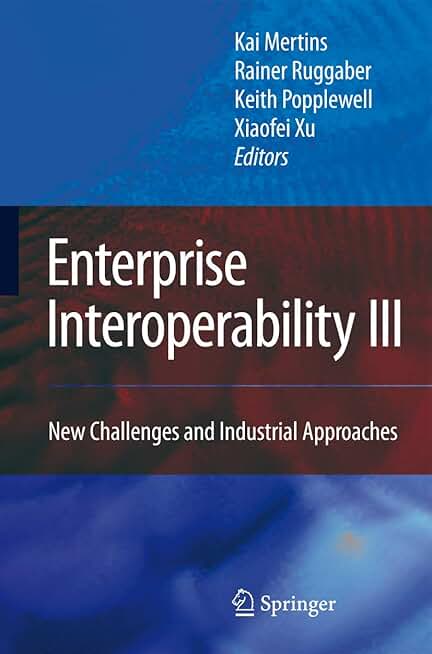 Enterprise Interoperability III: New Challenges and Industrial Approaches (Proceedings of the I-ESA Conferences, 4)