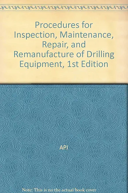 Procedures for Inspection, Maintenance, Repair, and Remanufacture of Drilling Equipment, 1st Edition