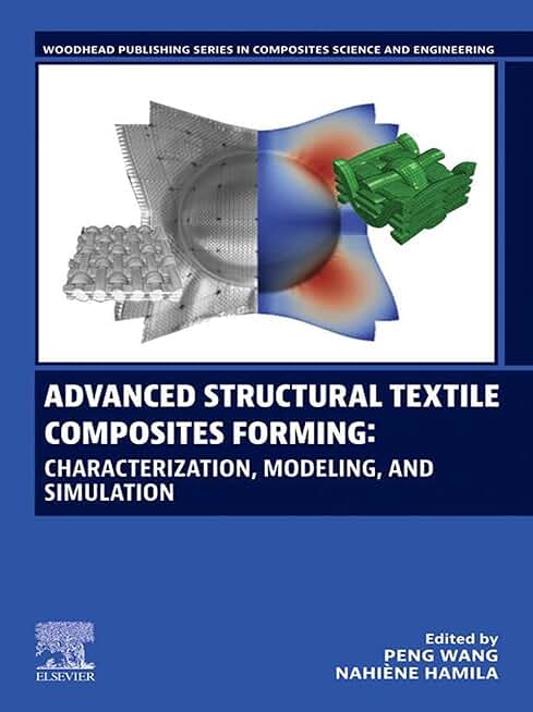 Advanced Structural Textile Composites Forming: Characterization, Modeling, and Simulation (Woodhead Publishing Series in Composites Science and Engineering)