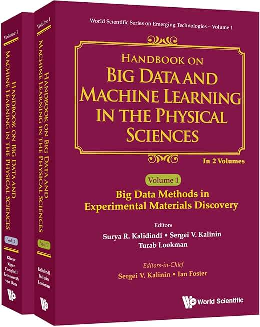 HANDBOOK ON BIG DATA AND MACHINE LEARNING IN THE PHYSICAL SCIENCES (IN 2 VOLUMES) (World Scientific Series on Engineering Technologies, 1)