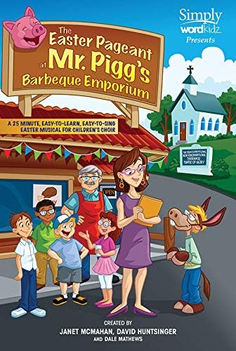 The Easter Pageant at Mr. Pigg's Barbecue Emporium: A 25-Minute Easy-to-Learn, Easy-to-Sing Easter Musical for Children's Choir