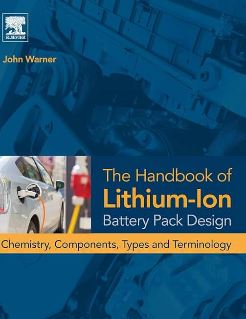 The Handbook of Lithium-Ion Battery Pack Design: Chemistry, Components, Types and Terminology