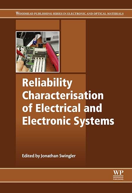 Reliability Characterisation of Electrical and Electronic Systems (Woodhead Publishing Series in Electronic and Optical Materials Book 74)