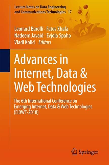 Advances in Internet, Data & Web Technologies: The 6th International Conference on Emerging Internet, Data & Web Technologies (EIDWT-2018) (Lecture ... and Communications Technologies, 17)