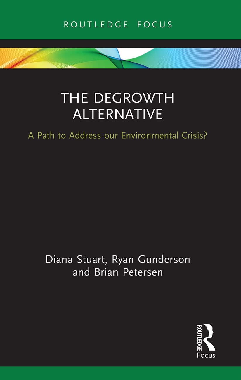 The Degrowth Alternative: A Path to Address our Environmental Crisis? (Routledge Studies in Ecological Economics)