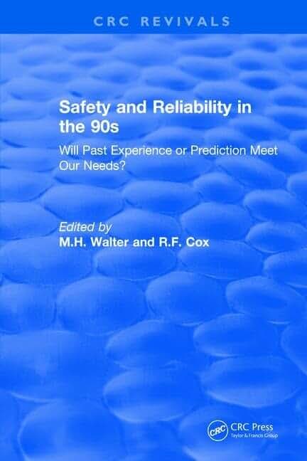 Revival: Safety and Reliability in the 90s (1990): Will past experience or prediction meet our needs? (CRC Press Revivals)
