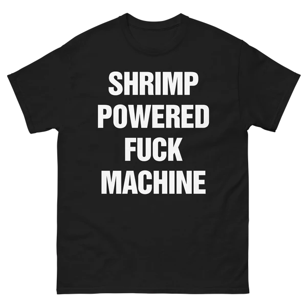 Shrimp Powered Fuck Machine.