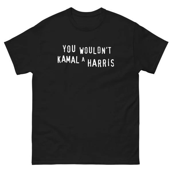 You Wouldn't Kamal A Harris.