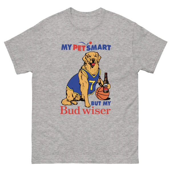 My Pet Smart But My Bud wiser.