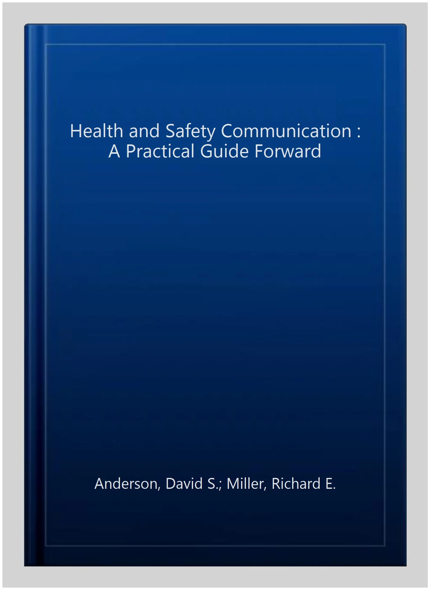 Pre-owned Health and Safety Communication : A Practical Guide Forward, Paperback by Anderson, David S.; Miller, Richard E., ISBN 1138647446, ISBN-13 9781138647442