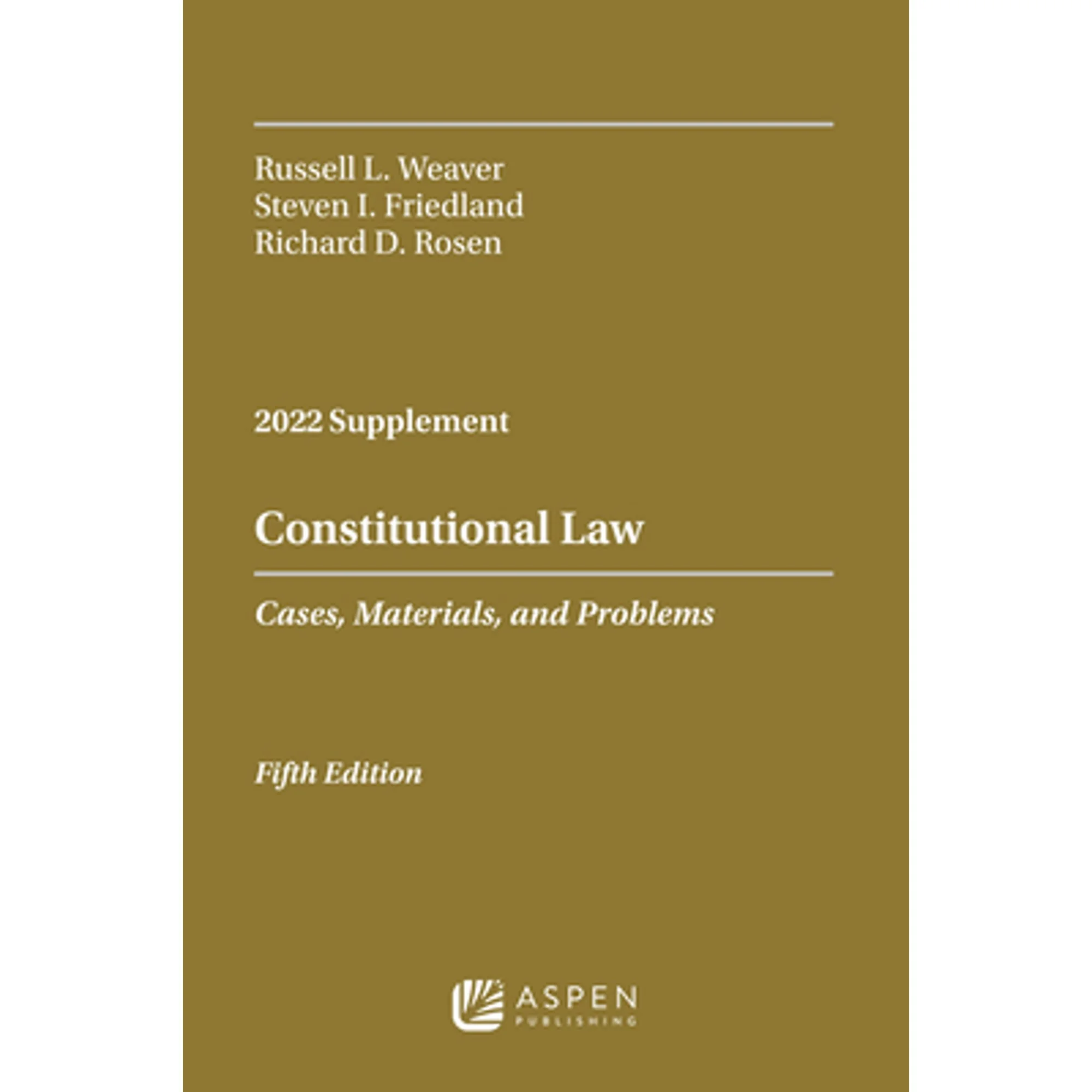 Pre-Owned Constitutional Law: Cases, Materials, and Problems, 2022 Case Supplement (Paperback 9781543858815) by Russell L Weaver, Steven I Friedland, Richard D Rosen