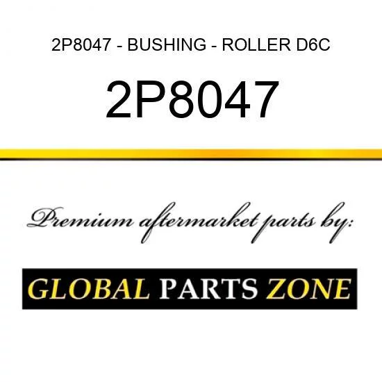 2P8047 - BUSHING - ROLLER D6C/D 8P5197 fits Caterpillar (CAT)