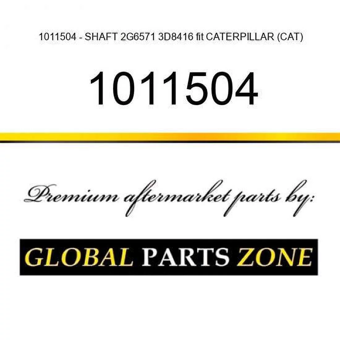 1011504 - SHAFT 2G6571 3D8416 fit CATERPILLAR (CAT)