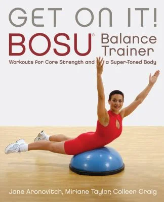 Pre-Owned Get on It!: Bosu(r) Balance Trainer Workouts for Core Strength and a Super Toned Body (Paperback) 1569755892 9781569755891