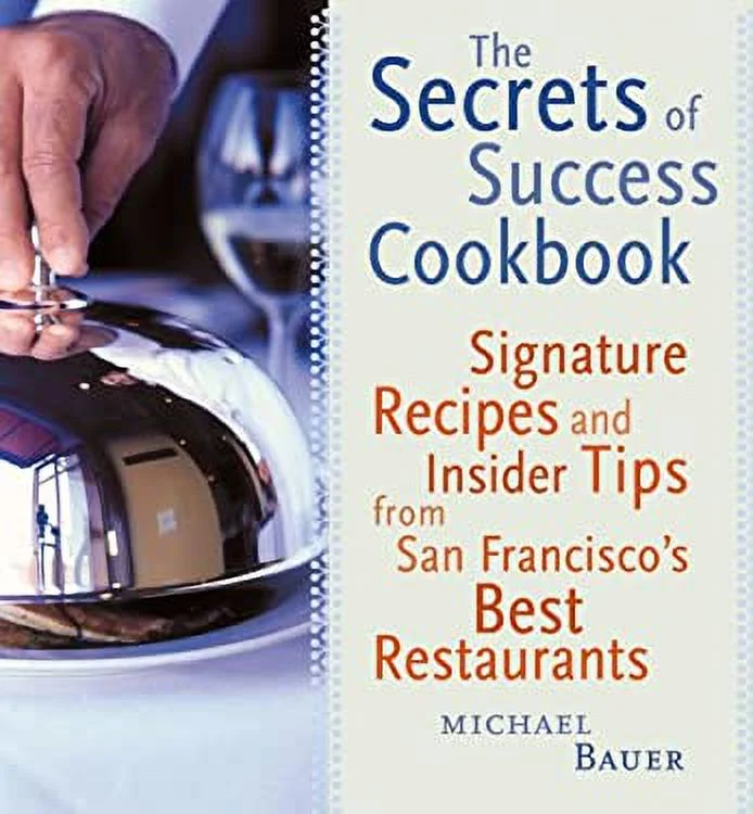 The Secrets of Success Cookbook : Signature Recipes and Insider Tips from San Francisco's Best Restaurants 9780811825023 Used / Pre-owned