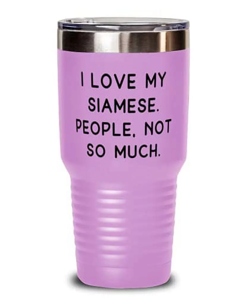Inappropriate Siamese Cat, I Love My Siamese. People, Not So Much, Motivational 30oz Tumbler For Friends From Friends