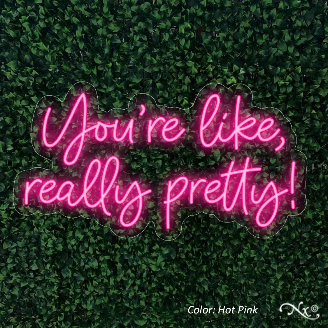 Youre like really pretty-LED Neon Sign Made in USA