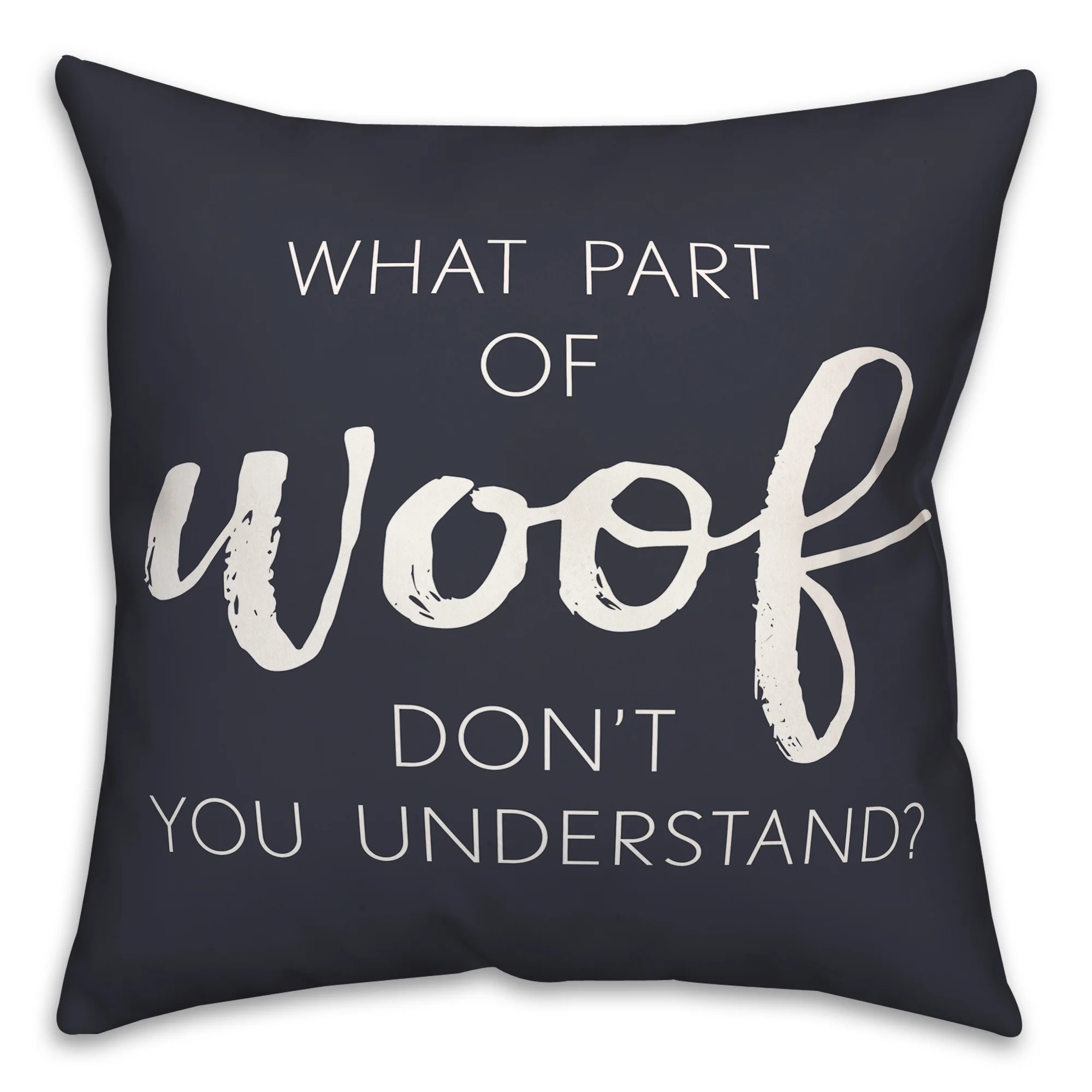 Creative Products What Part Of Woof Navy 18 x 18 Indoor / Outdoor Pillow