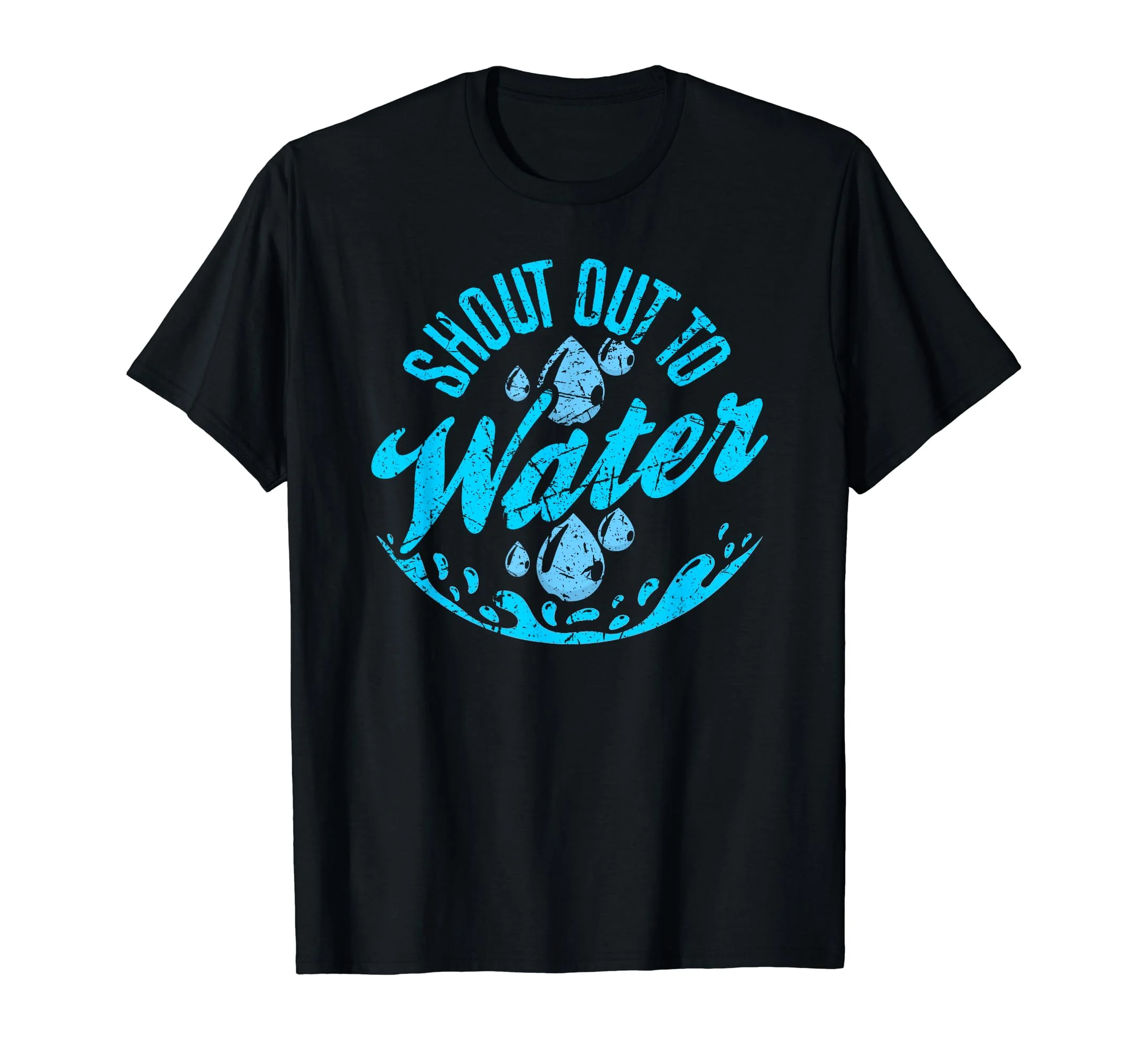 Shout Out To Water H2O Hydration Fresh Water Healthy T-Shirt