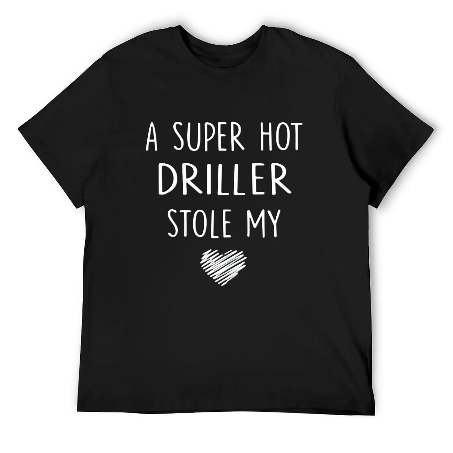 Mens A Super Hot Driller Stole My Heart T Shirt Girlfriend Wife G T-Shirt Black Small