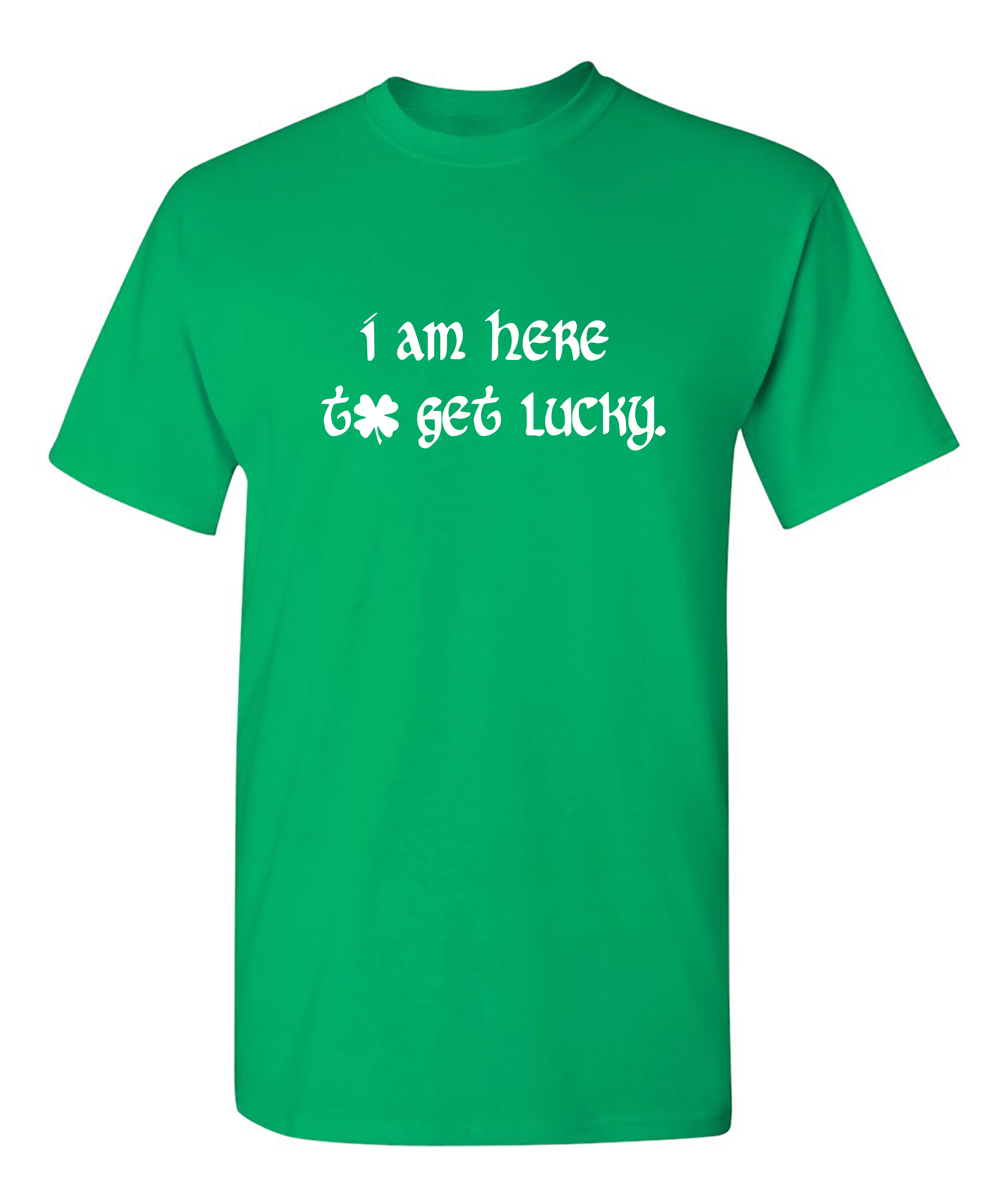 I Am Here To Get Lucky Mens Tee St Saint Patricks Day Gift Sarcastic Humor Novelty Funny T Shirt