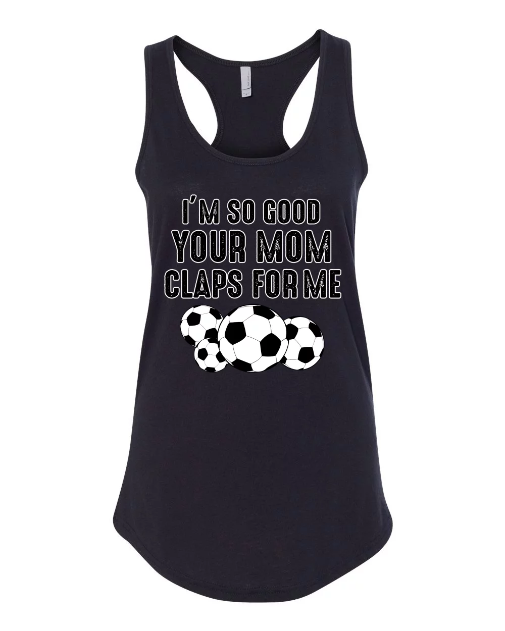 Wild Bobby I'm So Good Your Mom Claps For Me Soccer Humor Women Racerback Tank Top, Black, Small