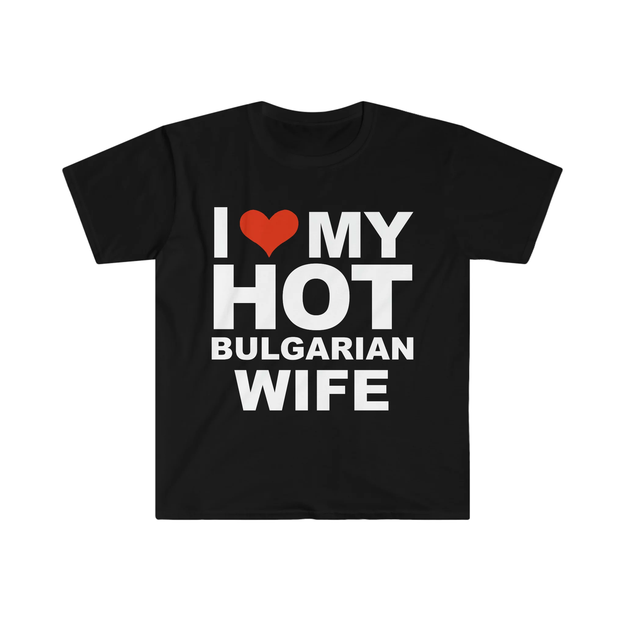 I Love My Hot Bulgarian Wife Marriage Husband Bulgaria Unisex T-shirt S-3XL