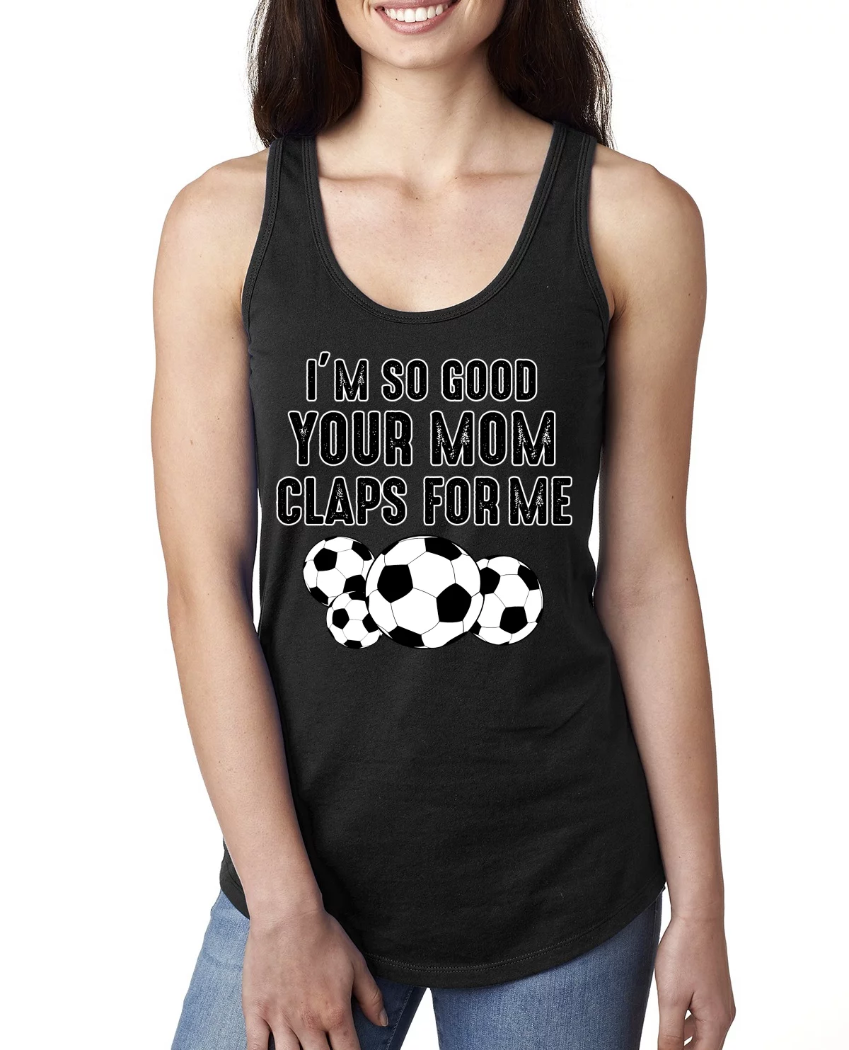 Wild Bobby I'm So Good Your Mom Claps For Me Soccer Humor Women Racerback Tank Top, Black, Small