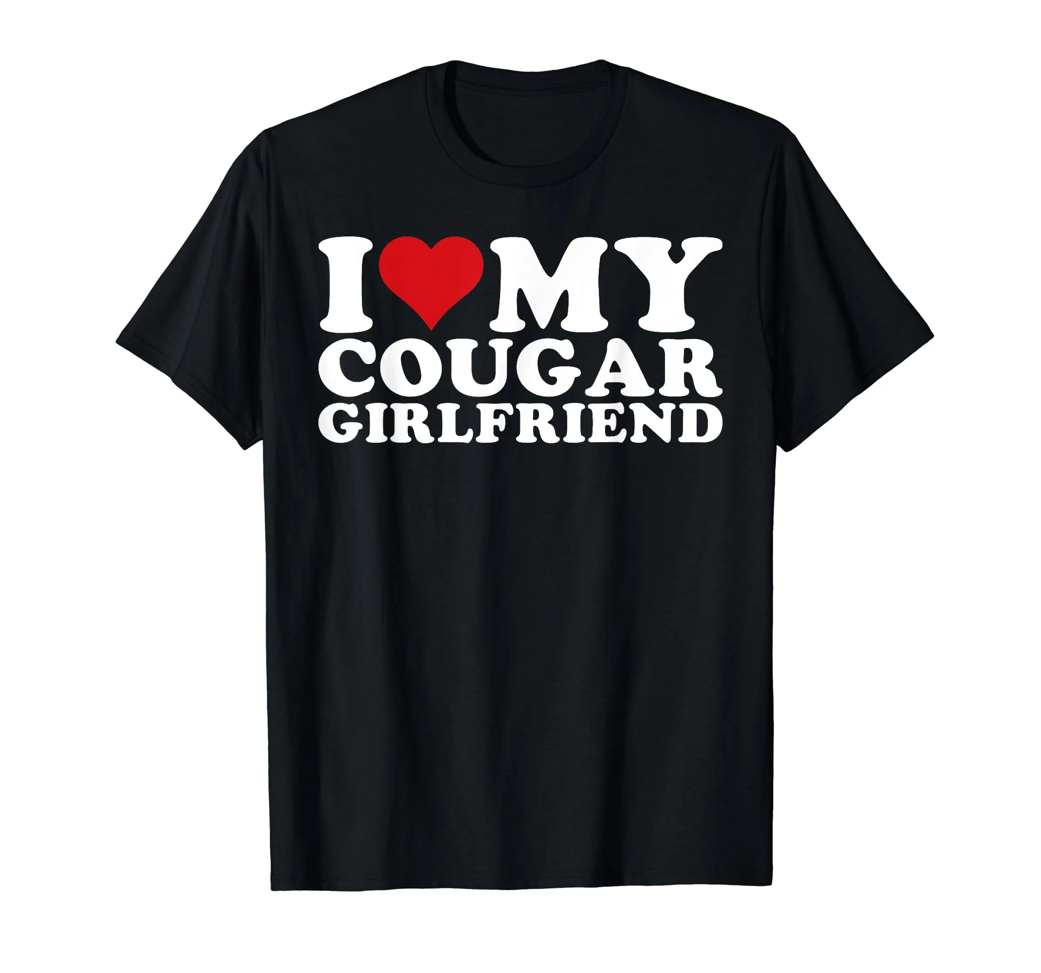 I Love My Cougar Girlfriend I Heart My Cougar Girlfriend GF T-Shirt black