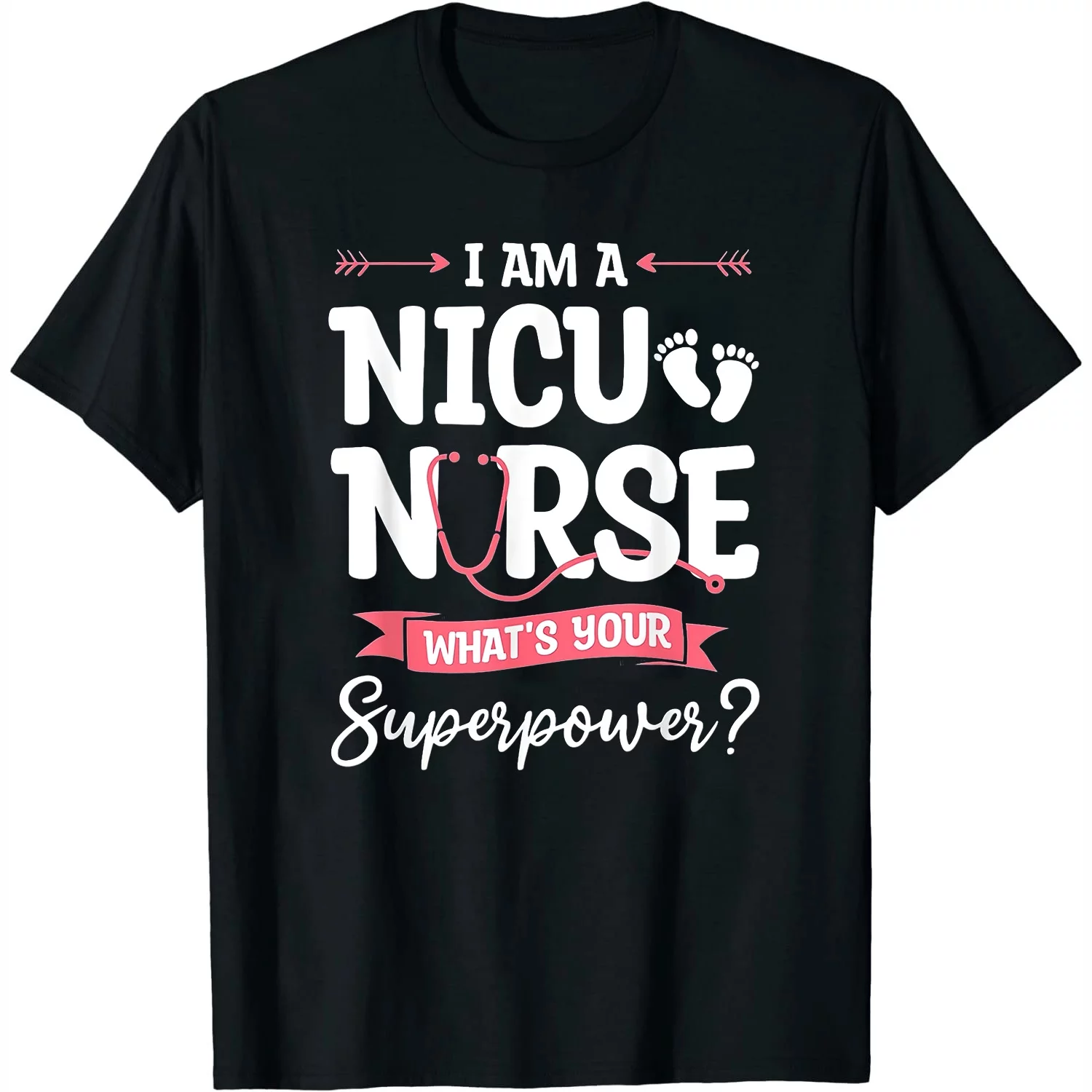 I Am A NICU Nurse What's Your Superpower Neonatal Cute and Chic Women's Graphic Tee for Summer
