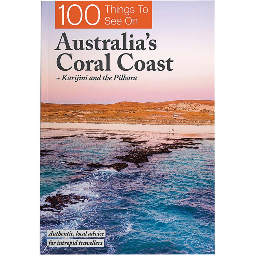 100 Things to See on Australia's Coral Coast WA: Karijini and the Pilbara