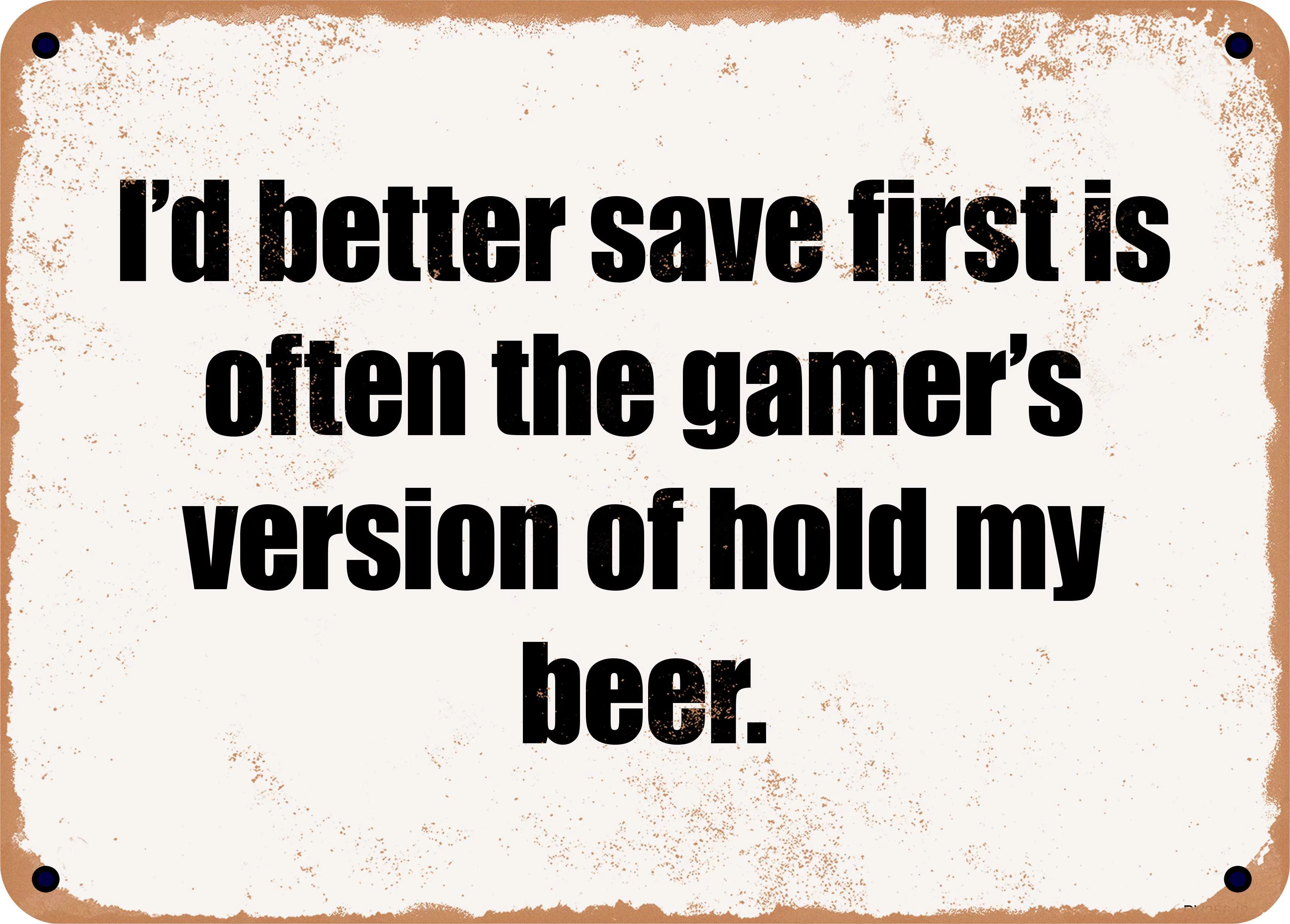 7 x 10 Metal Sign - I'd better save first is often the gamer's version of hold my beer. - Rusty Vintage Look