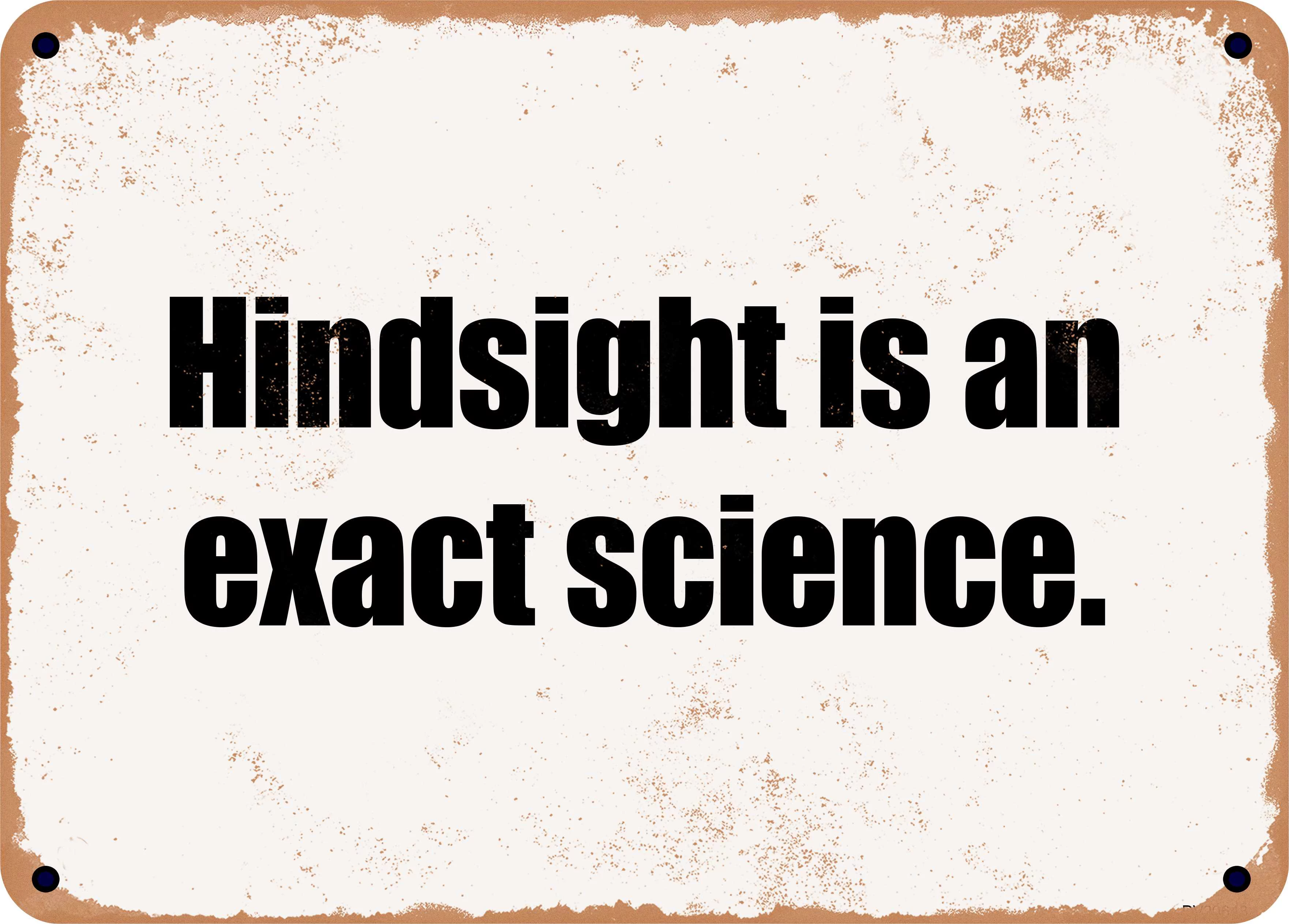 7 x 10 Metal Sign - Hindsight is an exact science. - Rusty Vintage Look