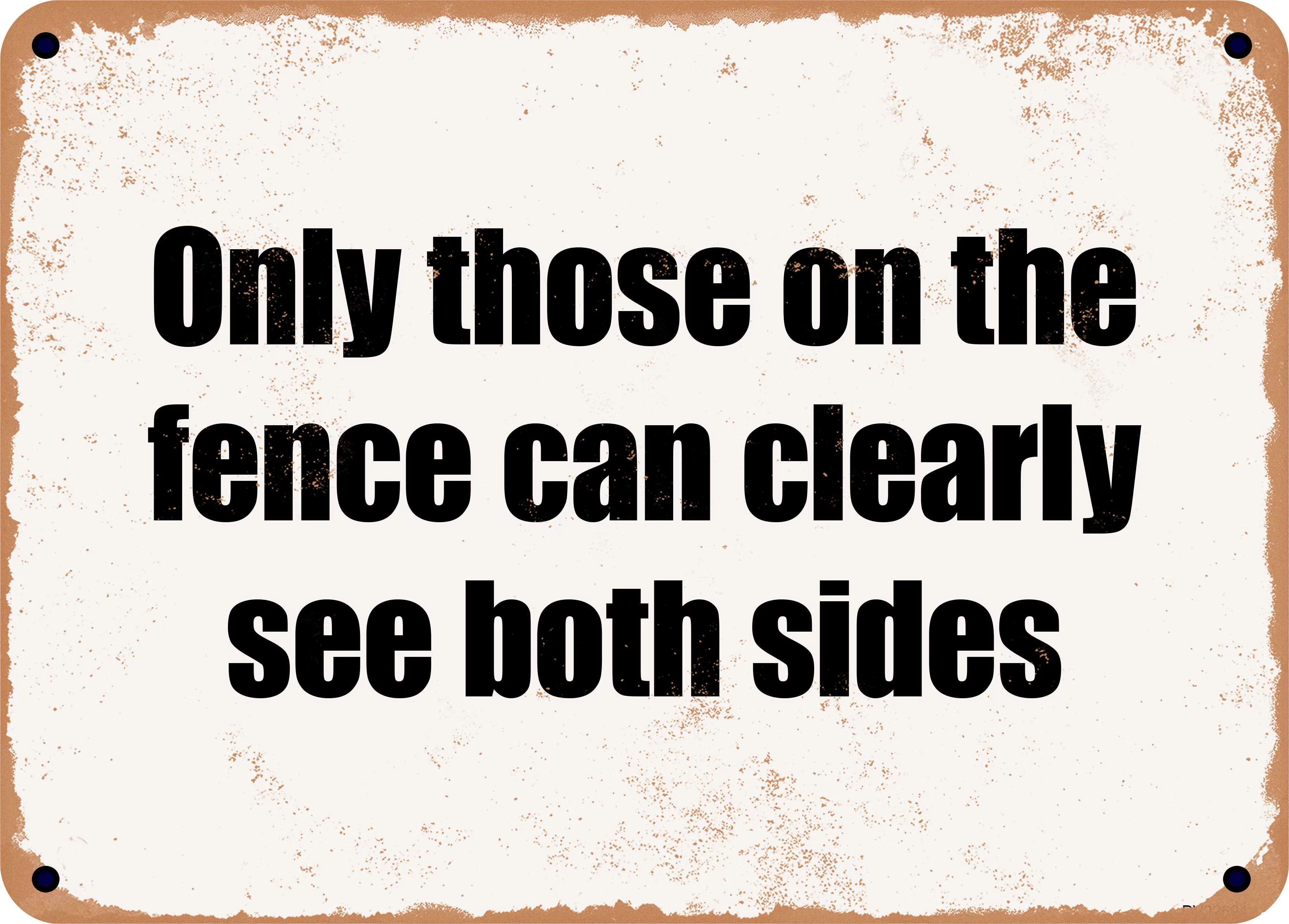 7 x 10 Metal Sign - Only those on the fence can clearly see both sides - Rusty Vintage Look