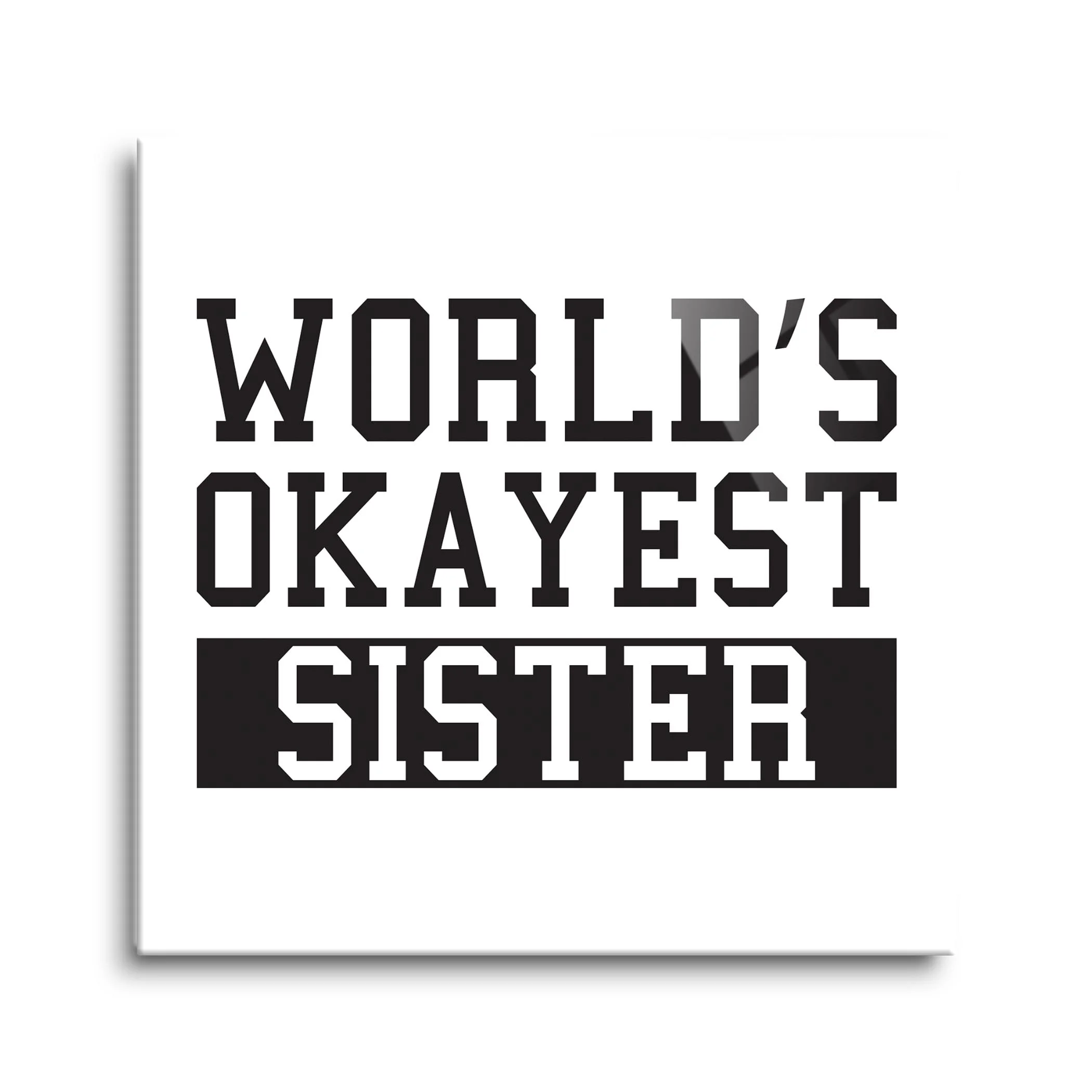 World's Okayest Sister Slate Grey Script 12 x 12 Glass Wall Hanging Sign