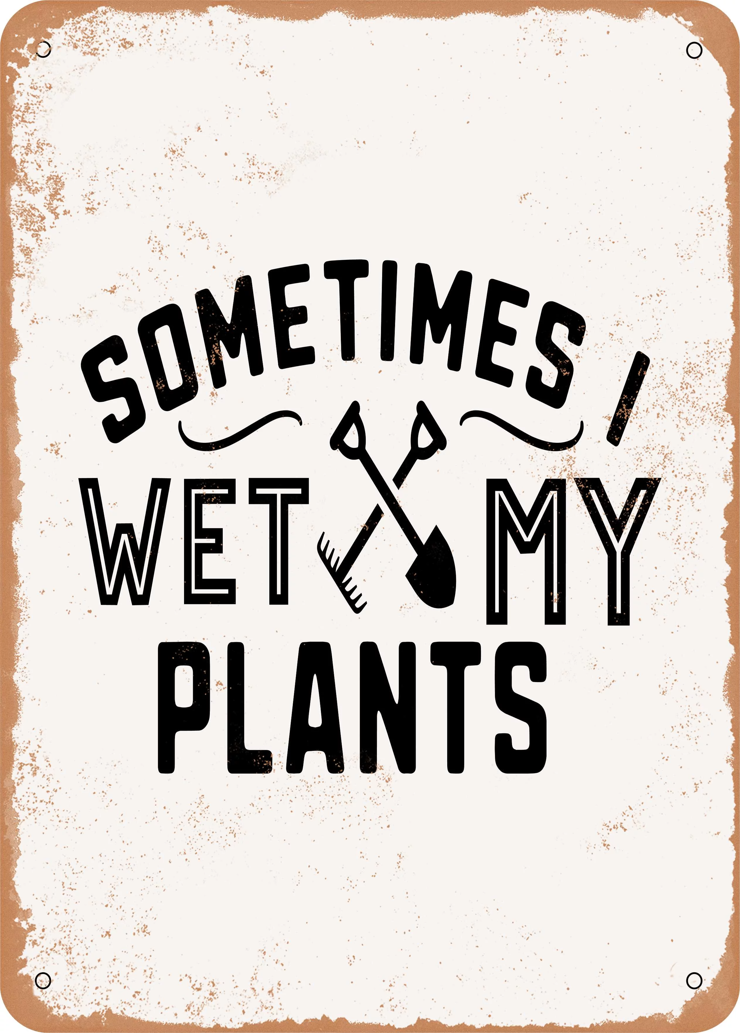 10 x 14 METAL SIGN - Sometimes I Wet My Plants - 2 - Vintage Rusty Look