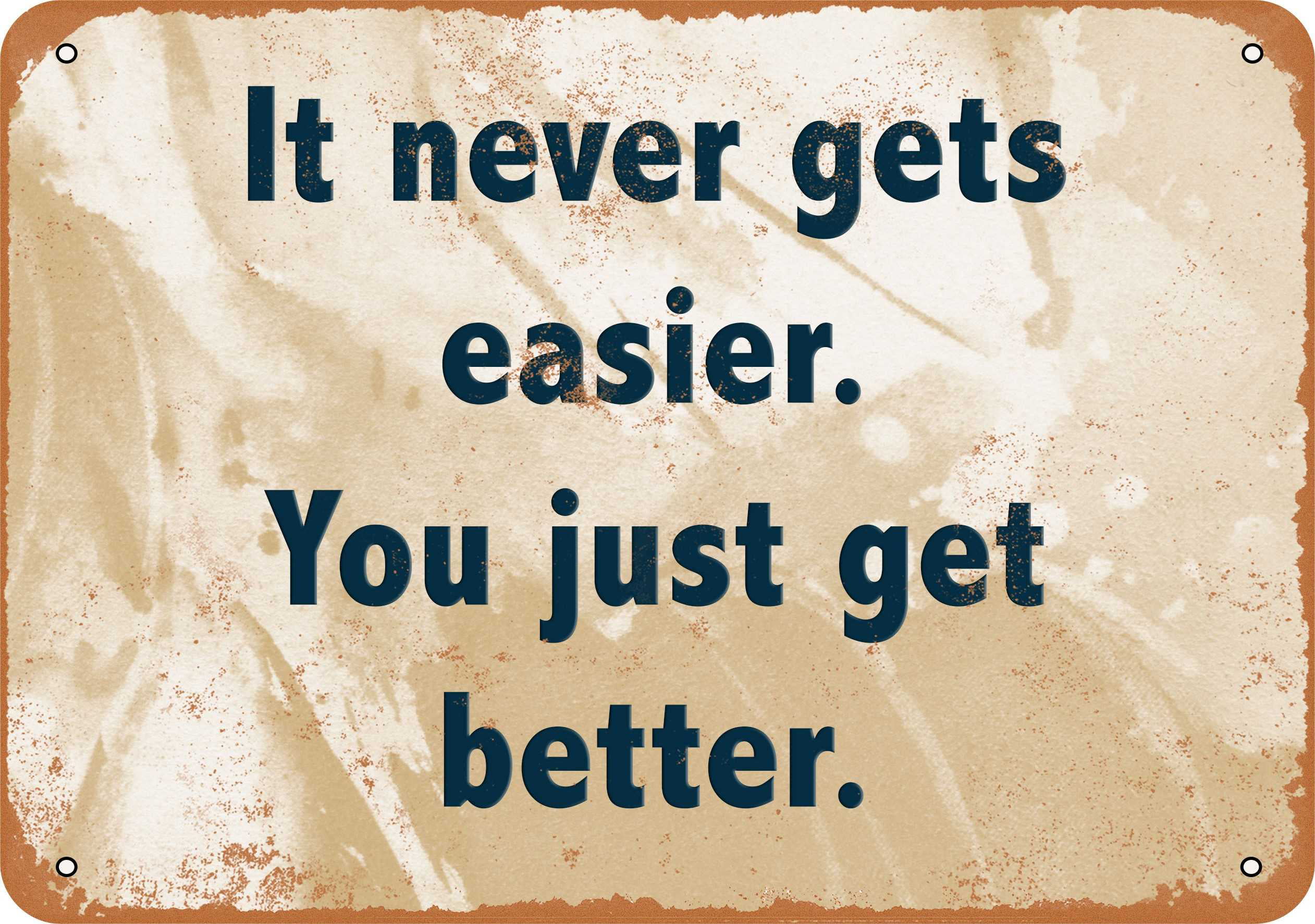 7 x 10 METAL SIGN - It Never Gets Easier, You Just Get Better - Vintage Rusty Look