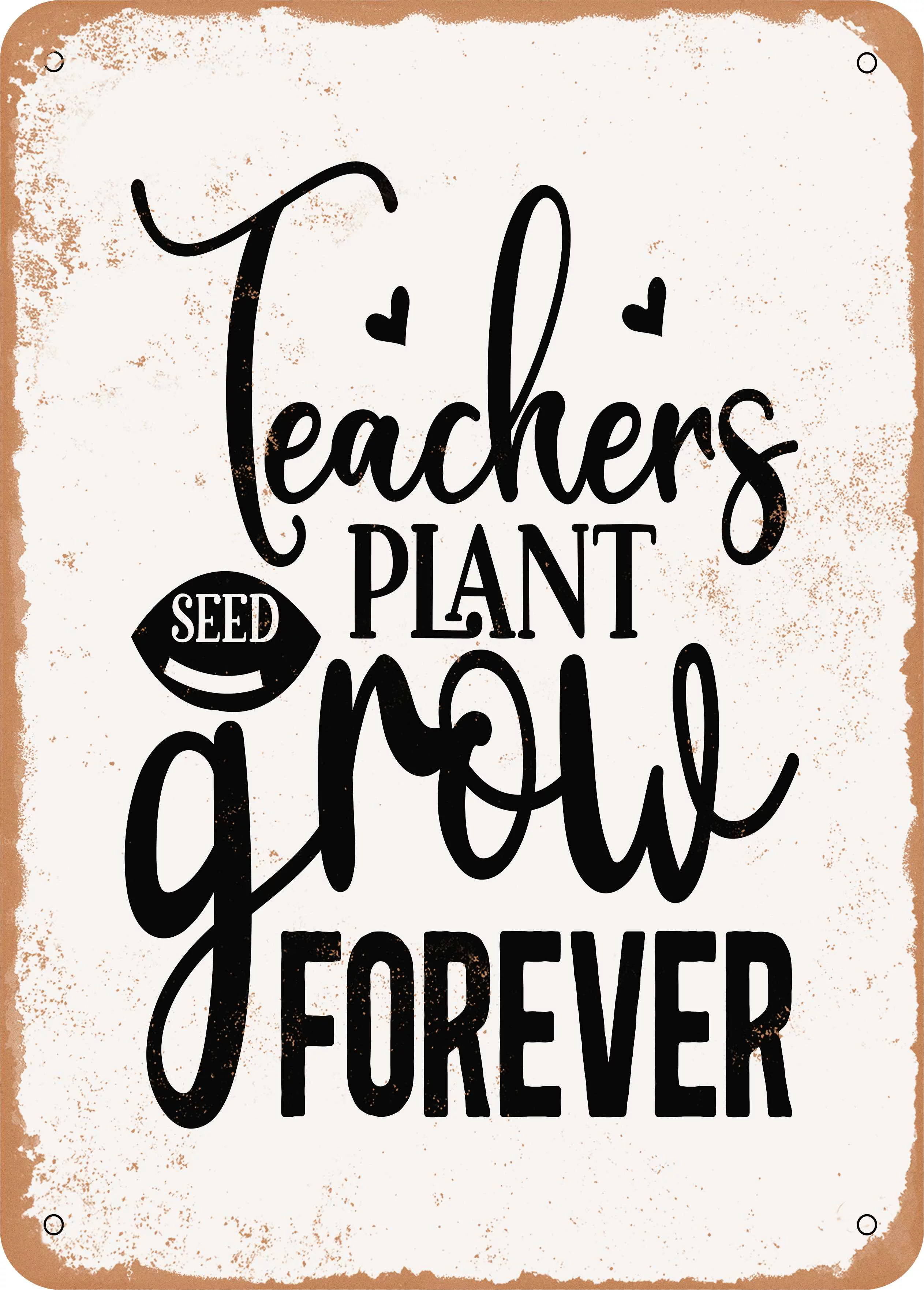 10 x 14 METAL SIGN - Teachers Plant Seed Grow Forever - Vintage Rusty Look