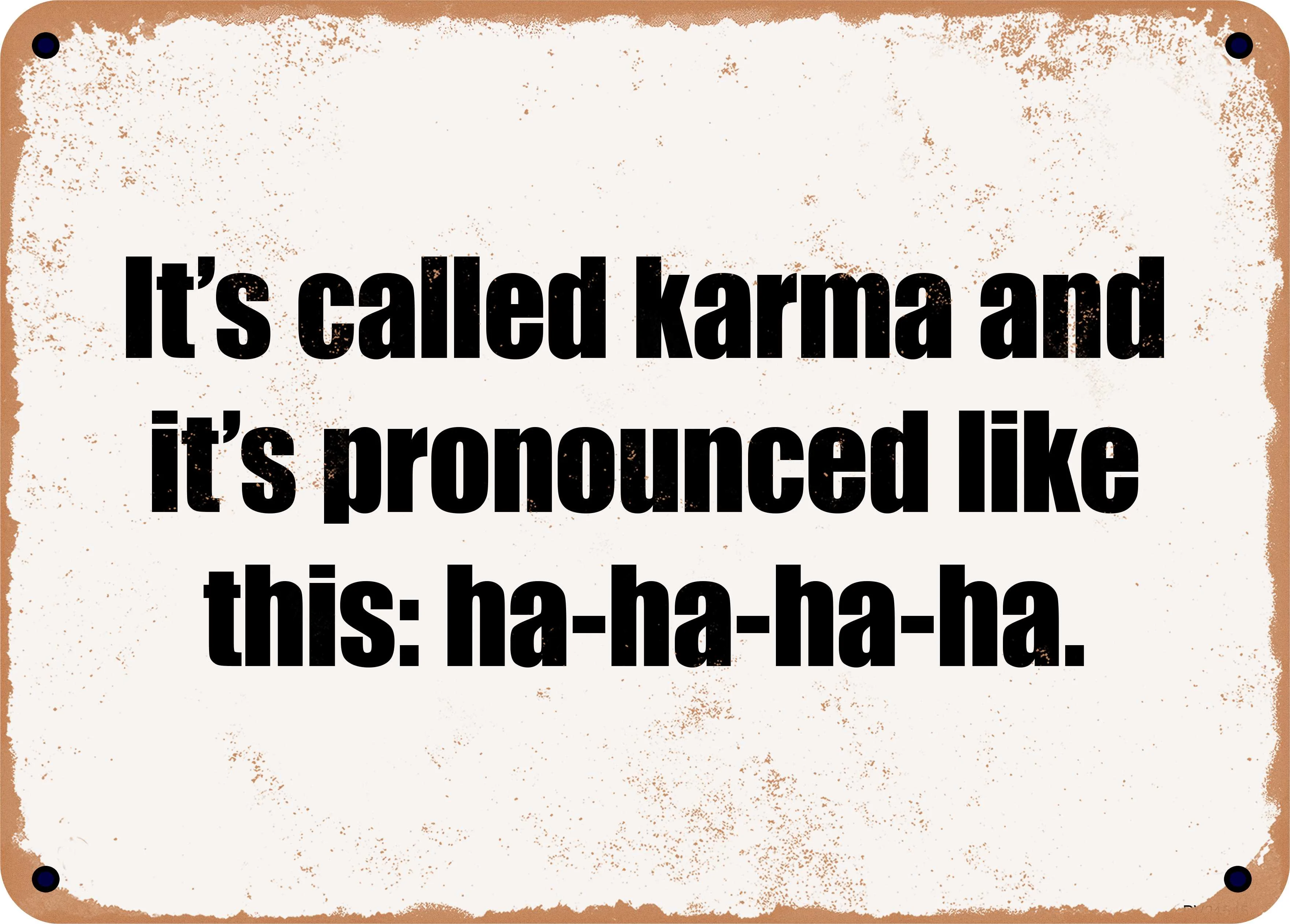 7 x 10 Metal Sign - It's called karma and it's pronounced like this: ha-ha-ha-ha. - Rusty Vintage Look